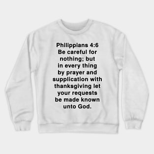 Philippians 4:6  King James Version (KJV) Bible Verse Typography Crewneck Sweatshirt